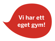 Bild på röd pratbubbla med texten: Vi har ett eget gym.